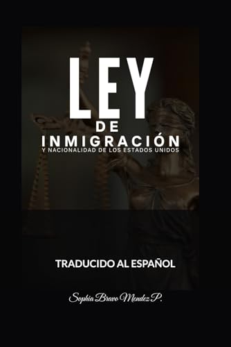 LEY DE INMIGRACIÓN Y NACIONALIDAD DE LOS ESTADOS UNIDOS: TRADUCIDA AL ESPAÑOL (Spanish Edition)