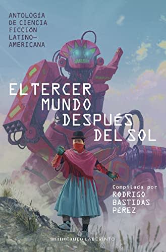 El tercer mundo después del sol: Antología de Ciencia Ficción Latinoamericana. Compilada por Rodrigo Bastidas Pérez