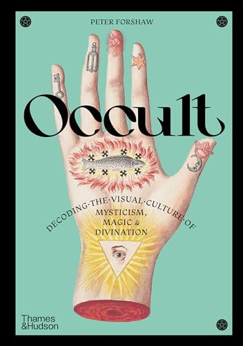 Occult: Decoding the Visual Culture of Mysticism, Magic and Divination (Religious and Spiritual Imagery, 3)