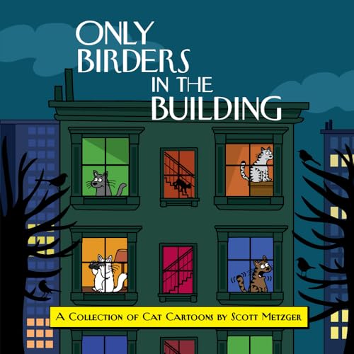 Only Birders in the Building: A Collection of Cat Cartoons by Scott Metzger