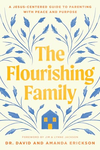 The Flourishing Family: A Jesus-Centered Guide to Parenting with Peace and Purpose