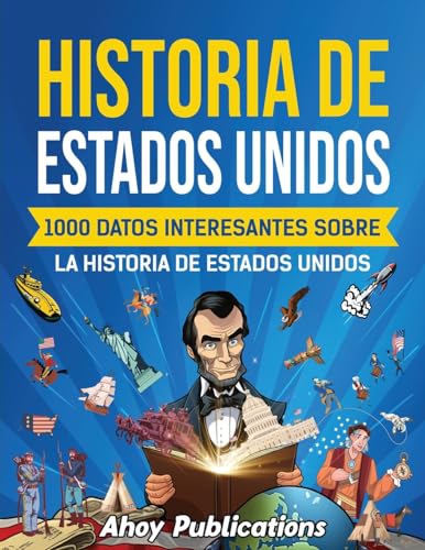 Historia de Estados Unidos: 1000 datos interesantes sobre la historia de Estados Unidos (Colección de Historias Curiosas) (Spanish Edition)